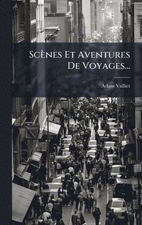 bokomslag Scènes Et Aventures De Voyages...