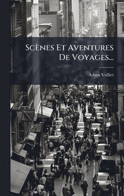 bokomslag Scènes Et Aventures De Voyages...