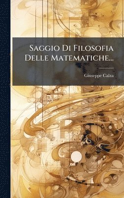 Giuseppe Calza - Saggio Di Filosofia Delle Matematiche..., Inbunden