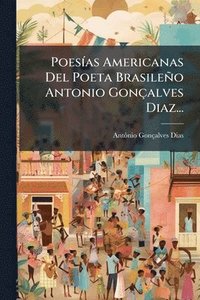 bokomslag PoesÃ-as Americanas Del Poeta Brasileño Antonio Gonçalves Diaz...