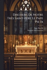 bokomslag Discours De Notre Très Saint-père Le Pape Pie Ix
