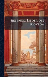 bokomslag Siebenzig Lieder des Rigveda