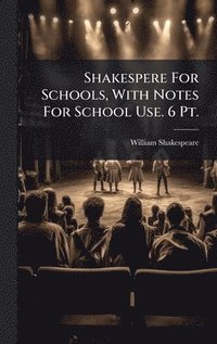 bokomslag Shakespere For Schools, With Notes For School Use. 6 Pt.