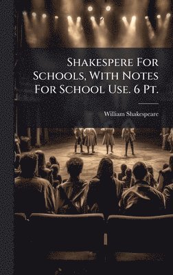 bokomslag Shakespere For Schools, With Notes For School Use. 6 Pt.