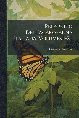 Giovanni Canestrini - Prospetto Dell'acarofauna Italiana, Volumes 1-2..., Häftad