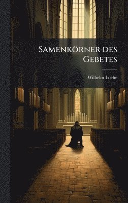 Wilhelm Loehe - Samenkörner des Gebetes, Inbunden
