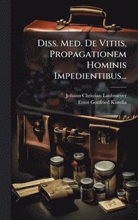 bokomslag Diss. Med. De Vitiis, Propagationem Hominis Impedientibus...