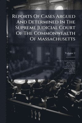 Ephraim Williams - Reports Of Cases Argued And Determined In The Supreme Judicial Court Of The Commonwealth Of Massachusetts, Häftad