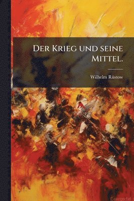 Wilhelm Rã1/4stow, Wilhelm RÃ¼stow - Krieg und seine Mittel., Häftad