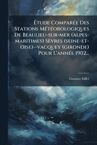 bokomslag Ã?tude ComparÃ(c)e Des Stations MÃ(c)tÃ(c)orologiques De Beaulieu-sur-mer (alpes-maritimes) Sèvres (seine-et-oise)--vacquey (gironde) Pour L'annÃ