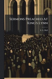 bokomslag Sermons Preached At King's Lynn