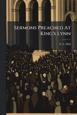 bokomslag Sermons Preached At King's Lynn