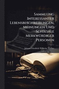 bokomslag Sammlung Interessanter Lebensbeschreibungen, Meinungen Und Schiksale MerkwÃ1/4rdiger Personen