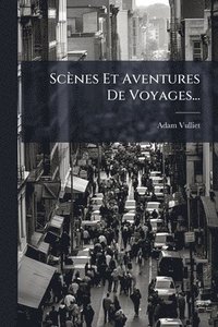 bokomslag Scènes Et Aventures De Voyages...