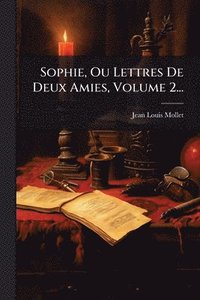 bokomslag Sophie, Ou Lettres De Deux Amies, Volume 2...