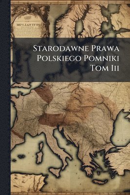 bokomslag Starodawne Prawa Polskiego Pomniki Tom Iii