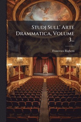 Studj Sull' Arte Drammatica, Volume 3...