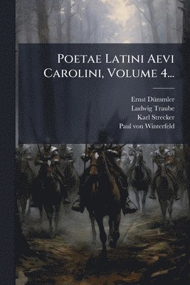 Ernst Dã1/4mmler, Ludwig Traube, Karl Strecker, Ernst DÃ¼mmler - Poetae Latini Aevi Carolini, Volume 4..., Häftad