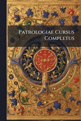 bokomslag Patrologiae Cursus Completus