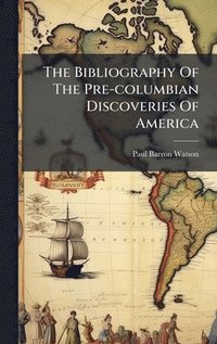 bokomslag Bibliography Of The Pre-columbian Discoveries Of America