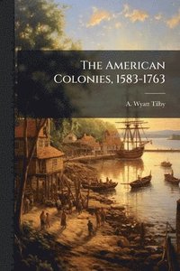 bokomslag The American Colonies, 1583-1763