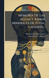 bokomslag Memoria De Las Aguas Y Baños Minerales De Fuen-caliente...