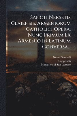 bokomslag Sancti Nersetis Clajensis, Armeniorum Catholici Opera, Nunc Primum Ex Armenio In Latinum Conversa...