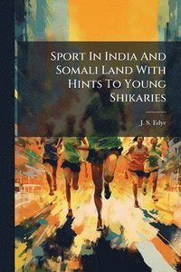 bokomslag Sport In India And Somali Land With Hints To Young Shikaries