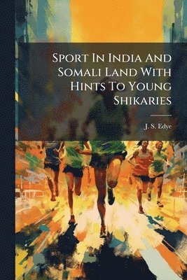bokomslag Sport In India And Somali Land With Hints To Young Shikaries