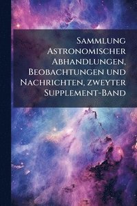 bokomslag Sammlung Astronomischer Abhandlungen, Beobachtungen und Nachrichten, zweyter Supplement-Band