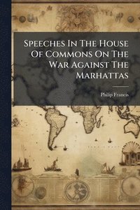 bokomslag Speeches In The House Of Commons On The War Against The Marhattas