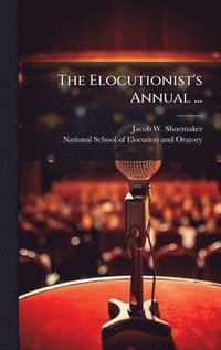 bokomslag The Elocutionist's Annual ...