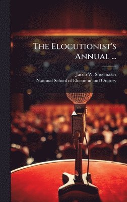 bokomslag The Elocutionist's Annual ...