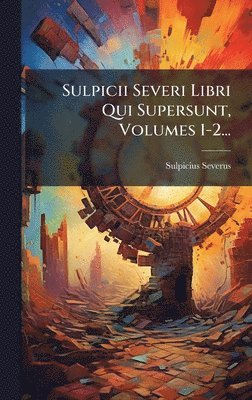 Sulpicius Severus - Sulpicii Severi Libri Qui Supersunt, Volumes 1-2..., Inbunden