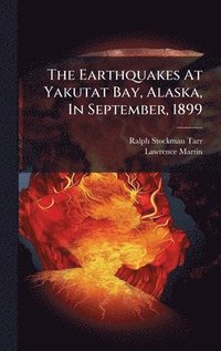 bokomslag The Earthquakes At Yakutat Bay, Alaska, In September, 1899