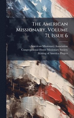 American Missionary Association - American Missionary, Volume 71, Issue 6, Inbunden