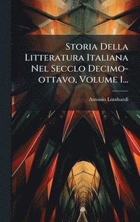 bokomslag Storia Della Litteratura Italiana Nel Secclo Decimo-ottavo, Volume 1...