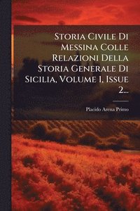 bokomslag Storia Civile Di Messina Colle Relazioni Della Storia Generale Di Sicilia, Volume 1, Issue 2...