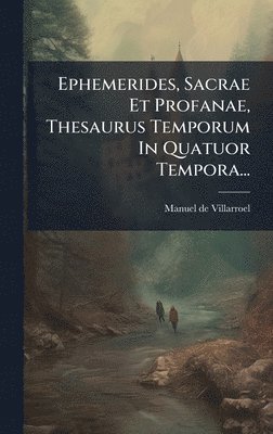 bokomslag Ephemerides, Sacrae Et Profanae, Thesaurus Temporum In Quatuor Tempora...