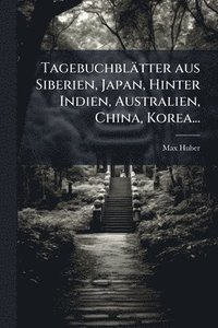 bokomslag Tagebuchblätter aus Siberien, Japan, Hinter Indien, Australien, China, Korea...