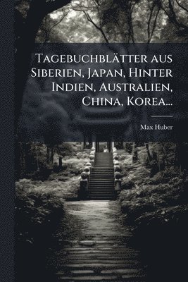 bokomslag Tagebuchblätter aus Siberien, Japan, Hinter Indien, Australien, China, Korea...
