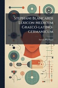 bokomslag Stephani Blancardi Lexicon Medicum Graeco-latino-germanicum