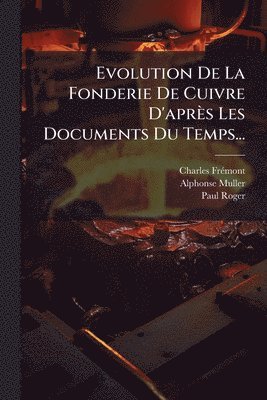 Evolution De La Fonderie De Cuivre D'après Les Documents Du Temps...