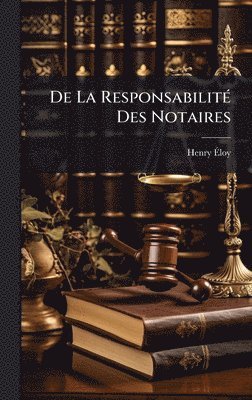 bokomslag De La ResponsabilitÃ(c) Des Notaires