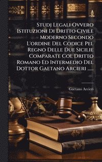 bokomslag Studj Legali Ovvero Istituzioni Di Dritto Civile Moderno Secondo L'ordine Del Codice Pel Regno Delle Due Sicilie Comparate Col Dritto Romano Ed Interm