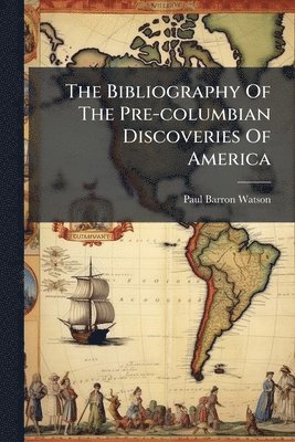 Bibliography Of The Pre-columbian Discoveries Of America