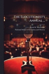 bokomslag The Elocutionist's Annual ...