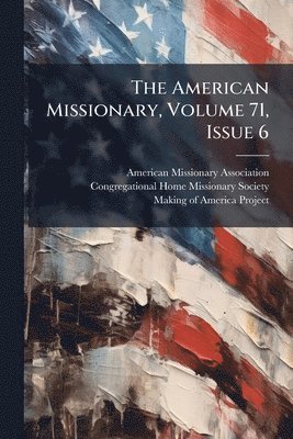 American Missionary Association - American Missionary, Volume 71, Issue 6, Häftad