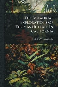 bokomslag Botanical Explorations Of Thomas Nuttall In California