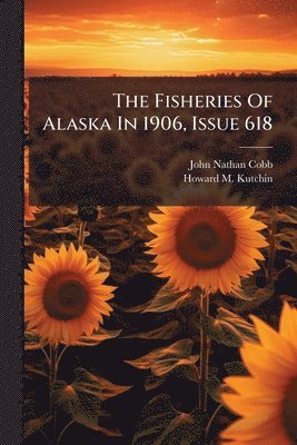 John Nathan Cobb - Fisheries Of Alaska In 1906, Issue 618, Häftad